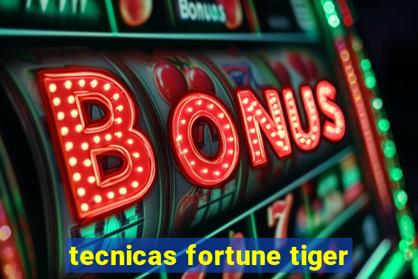 tecnicas fortune tiger